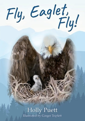 Fly, Eaglet, Fly! by Puett, Holly
