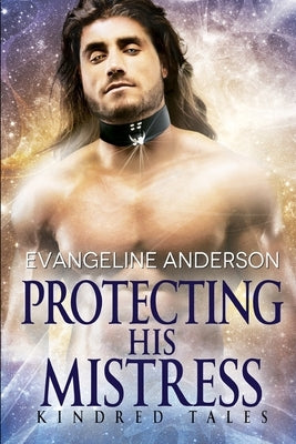 Protecting His Mistress: A Kindred Tales Novel by Anderson, Evangeline
