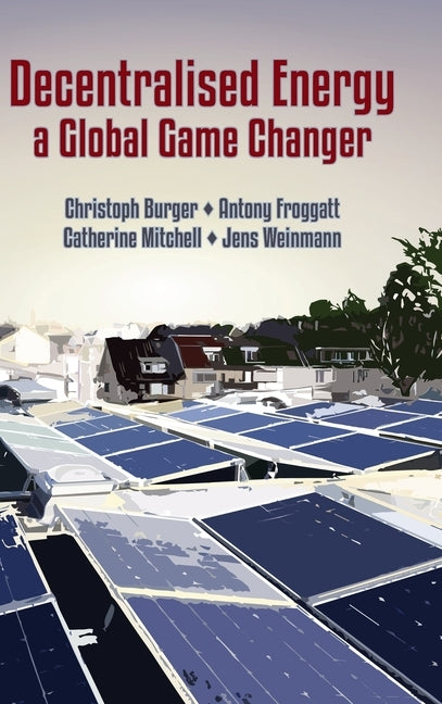 Decentralised Energy - a Global Game Changer by Burger, Christoph