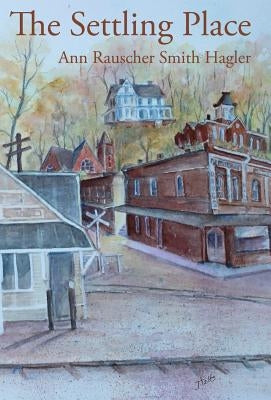 The Settling Place by Hagler, Ann Rauscher Smith