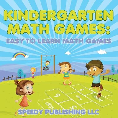 Kindergarten Math Games: Easy to Learn Math Games by Speedy Publishing LLC