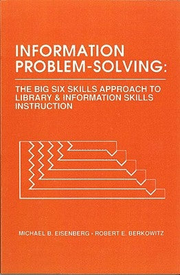 Information Problem-Solving: The Big6 Skills Approach to Library and Information Skills Instruction by Eisenberg, Michael B.