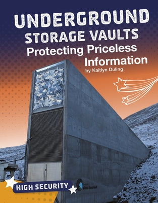 Underground Storage Vaults: Protecting Priceless Information by Duling, Kaitlyn