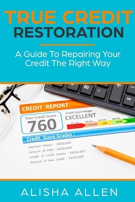 True Credit Restoration by Allen, Alisha