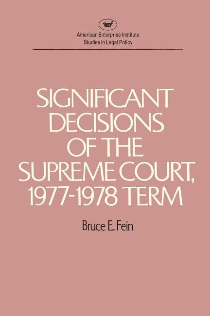 Significant Decisions of the Supreme Court, 1977-78 Term by Fein, Bruce E.