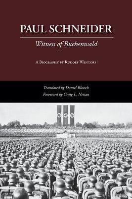 Paul Schneider: Witness of Buchenwald by Wentorf, Rudolf