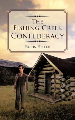 The Fishing Creek Confederacy by Heller, Byron