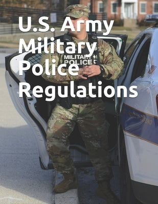 U.S. Army Military Police Regulations by Department of Defense