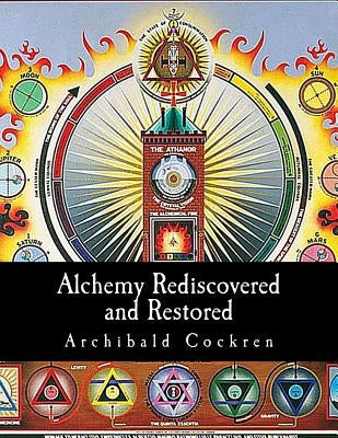 Alchemy Rediscovered and Restored by Cockren, Archibald