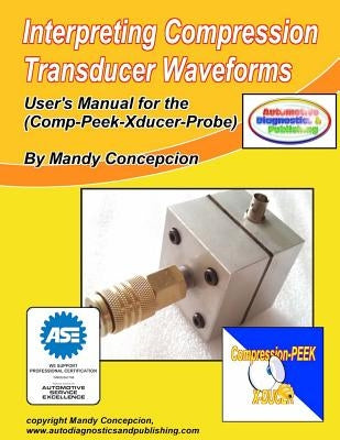 Interpreting Compression Transducer Waveforms: (Including Comp-Peek-Transducer Probe) by Concepcion, Mandy