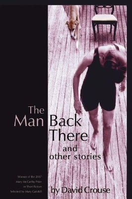 The Man Back There: Stories by Crouse, David