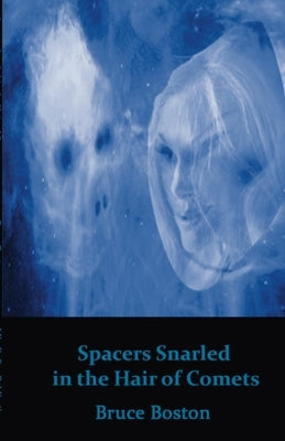 Spacers Snarled in the Hair of Comets by Boston, Bruce