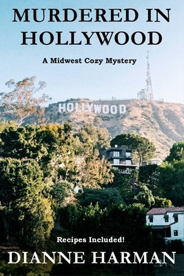 Murdered in Hollywood: A Midwest Cozy Mystery Series by Harman, Dianne