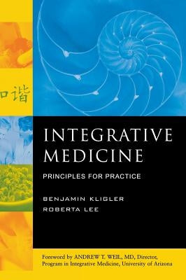 Integrative Medicine: Principles for Practice by Kligler, Benjamin