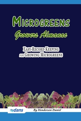 Microgreens Growers Almanac: Easy record keeping for growing Microgreens (Blue Cover) by Books, Dans Blank
