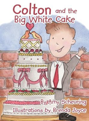Colton and the Big White Cake by Scheuring, Amy