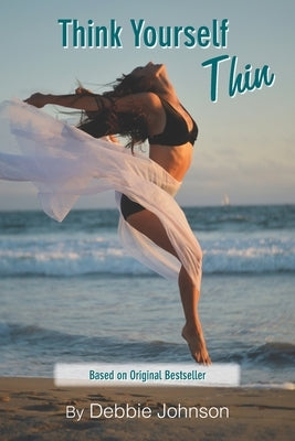 Think Yourself Thin: Lose Weight Naturally through Your Subconscious Mind by Johnson, Debbie