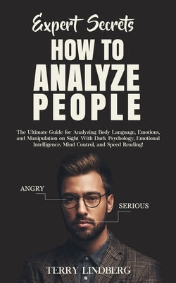 Expert Secrets - How to Analyze People: The Ultimate Guide for Analyzing Body Language, Emotions, and Manipulation on Sight With Dark Psychology, Emot by Lindberg, Terry