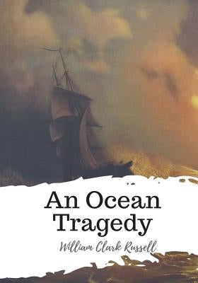 An Ocean Tragedy by Russell, William Clark