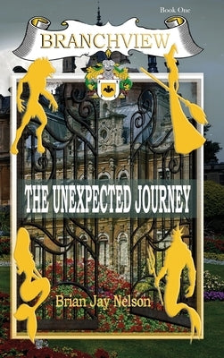 Branchview: The Unexpected Journey by Nelson, Brian Jay