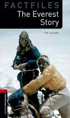 Oxford Bookworms Factfiles: The Everest Story: Level 3: 1000-Word Vocabulary by Vicary, Tim