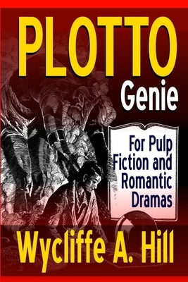 PLOTTO Genie: For Pulp Fiction and Romantic Dramas by Hill, Wycliffe a.