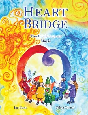 Heart Bridge: The Ho'oponopono Magic by Curic, Ina