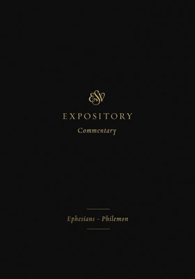 ESV Expository Commentary (Volume 11): Ephesians-Philemon by Duguid, Iain M.
