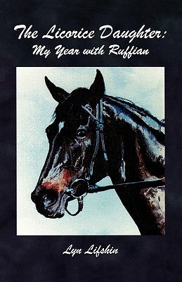 The Licorice Daughter: My Year with Ruffian by Lifshin, Lyn