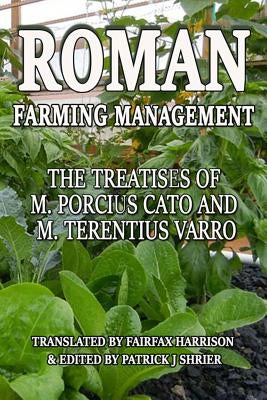Roman Farm Management: The Treatises Of M. Porcius Cato And M. Terentius Varro by Varro, Marcus Terentius