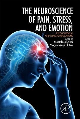 Neuroscience of Pain, Stress, and Emotion: Psychological and Clinical Implications by Flaten, Magne Arve
