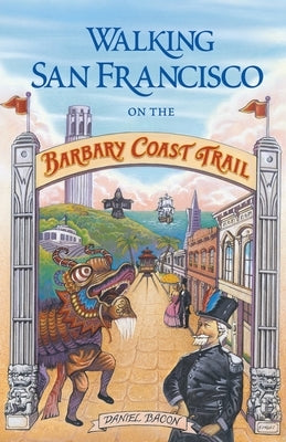 Walking San Francisco on the Barbary Coast Trail by Bacon, Daniel