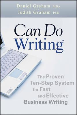 Can Do Writing: The Proven Ten-Step System for Fast and Effective Business Writing by Graham, Daniel