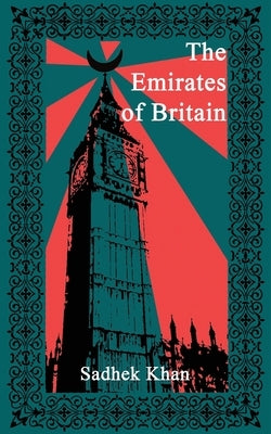 The Emirates of Britain by Khan, Sadhek