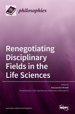 Renegotiating Disciplinary Fields in the Life Sciences by Minelli, Alessandro