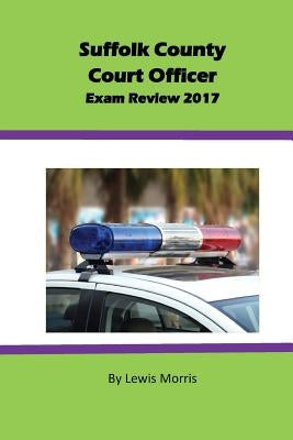 Suffolk County Court Officer Exam Review 2017 by Morris, Lewis
