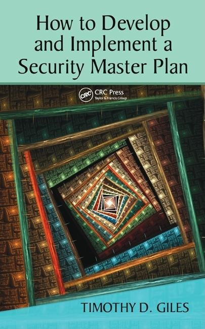 How to Develop and Implement a Security Master Plan by Giles, Timothy