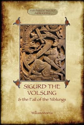 The Story of Sigurd the Volsung and the Fall of the Niblungs (Aziloth Books) by Morris, William