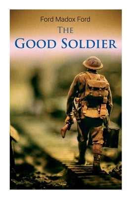 The Good Soldier: Historical Romance Novel by Ford, Ford Madox