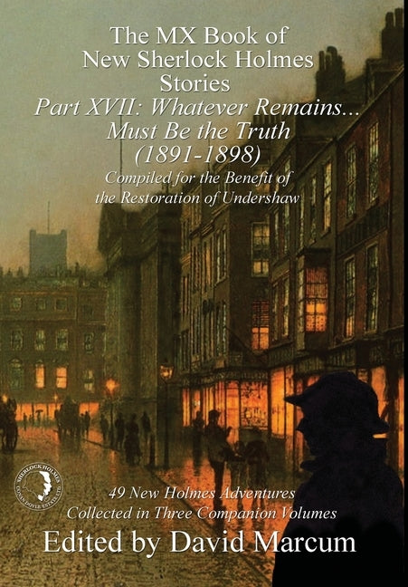 The MX Book of New Sherlock Holmes Stories Part XVII: Whatever Remains . . . Must Be the Truth (1891-1898) by Marcum, David