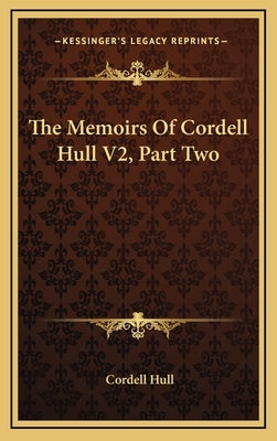 The Memoirs of Cordell Hull V2, Part Two by Hull, Cordell
