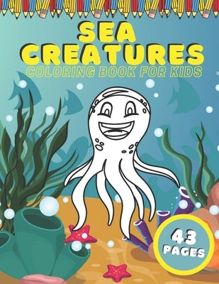 Sea Creatures Coloring Book For Kids: Ocean Animals Education Early Learning Preschool Easy For Boys Girls Baby Toddlers Ages 4-8 by Nanny, Art