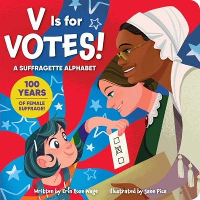 V Is for Votes! a Suffragette Alphabet: A Suffragette Alphabet by Wage, Erin Rose