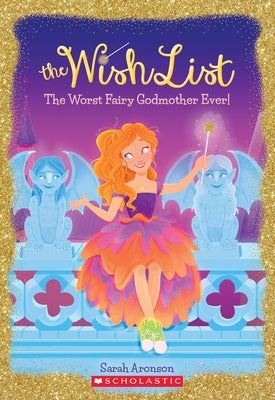 The Worst Fairy Godmother Ever! (the Wish List #1): Volume 1 by Aronson, Sarah
