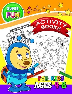 Super FUN Activity books for Kids Ages 4-8: Activity Book for Boy, Girls, Kids Ages 2-4,3-5 Game Mazes, Coloring, Crosswords, Dot to Dot, Matching, Co by Preschool Learning Activity Designer