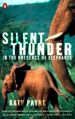 Silent Thunder: In the Presence of Elephants by Payne, Katy