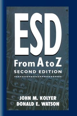 Esd from A to Z: Electrostatic Discharge Control for Electronics by Kolyer, John M.