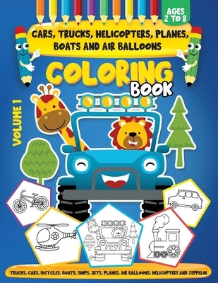 Cars, Trucks, Helicopters, Planes, Boats And Air Balloons Coloring Book Volume 1: Coloring Book For Kids Ages 2 to 8 For Kids & Toddlers Activity Book by Benmahdi, Walid