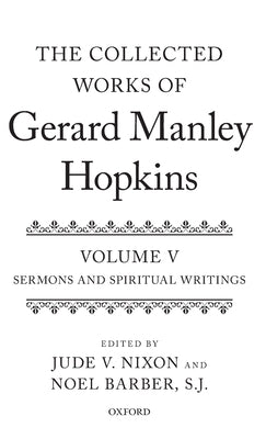 The Collected Works of Gerard Manley Hopkins: Volume V: Sermons and Spiritual Writings by Nixon, Jude V.