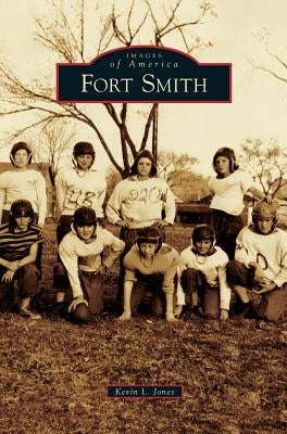 Fort Smith by Jones, Kevin L.